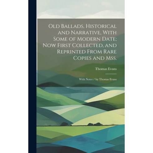 (영문도서) Old Ballads Historical and Narrative With Some of Modern Date; Now First Collected and Rep... Hardcover, Legare Street Press, English, 9781021079206