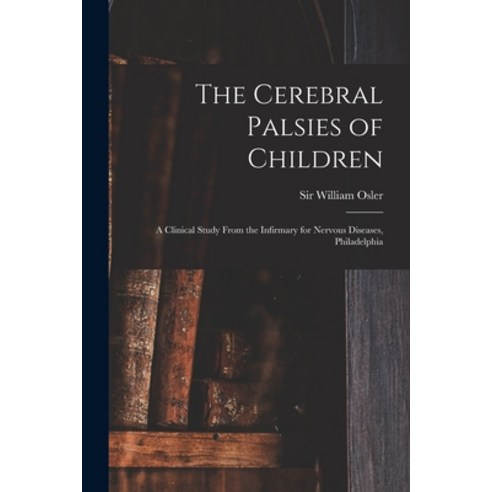 (영문도서) The Cerebral Palsies of Children: a Clinical Study From the Infirmary for Nervous Diseases P... Paperback, Legare Street Press, English, 9781015009042