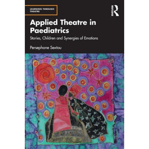 (영문도서) Applied Theatre in Paediatrics: Stories Children and Synergies of Emotions Paperback, Routledge, English, 9780367483265