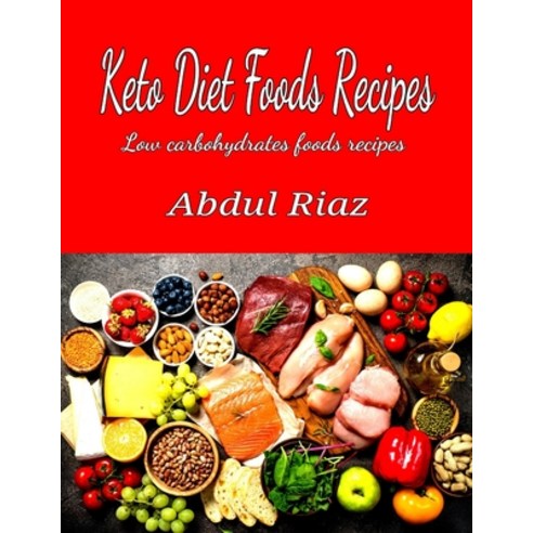 Keto Diet Foods Recipes: Low carbohydrates foods recipes Paperback, Independently Published, English, 9798617620438