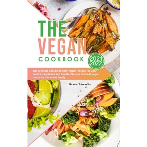 (영문도서) The Vegan Cookbook 2021-2022: The ultimate cookbook with vegan recipes for your body''s happin... Hardcover, Grace Edwards, English, 9781803040769