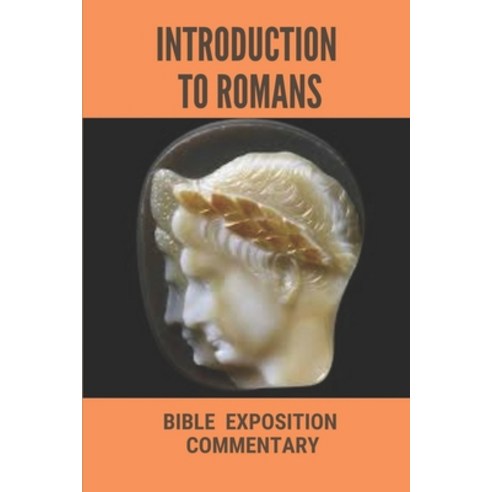 (영문도서) Introduction To Romans: Bible Exposition Commentary: Book Of Romans Paperback, Independently Published, English, 9798533780551