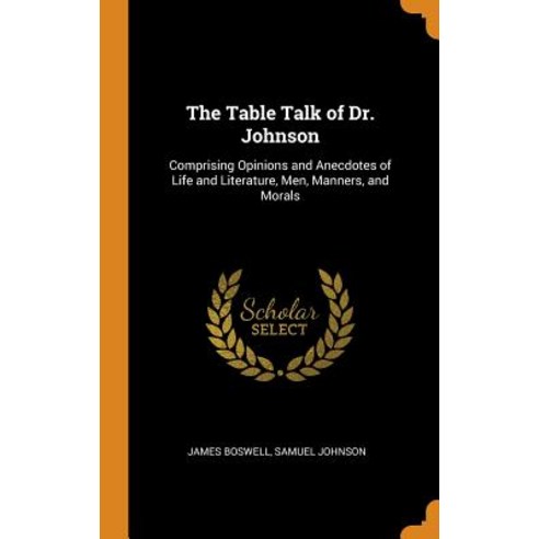 (영문도서) The Table Talk of Dr. Johnson: Comprising Opinions and Anecdotes of Life and Literature Men ... Hardcover, Franklin Classics, English, 9780342288519