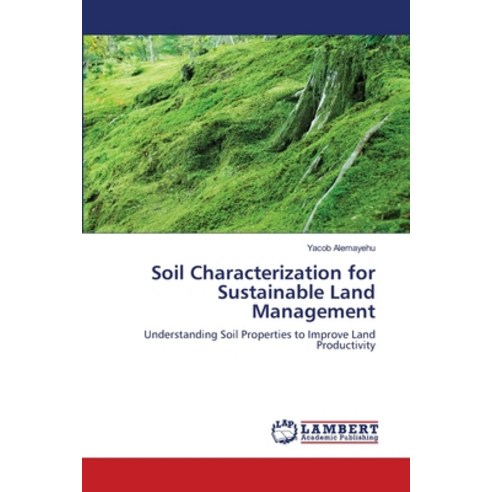 Soil Characterization for Sustainable Land Management Paperback, LAP Lambert Academic Publis..., English, 9783659104879