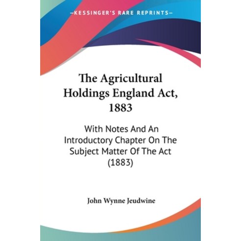 (영문도서) The Agricultural Holdings England Act 1883: With Notes And An Introductory Chapter On The Su... Paperback, Kessinger Publishing, English, 9781437047998