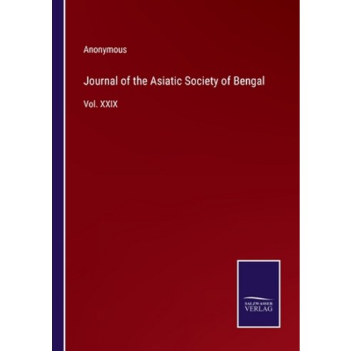 (영문도서) Journal of the Asiatic Society of Bengal: Vol. XXIX Paperback, Salzwasser-Verlag, English, 9783375064303