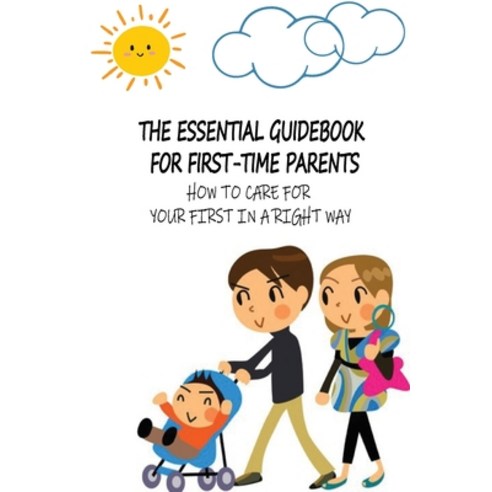 (영문도서) The Essential Guidebook For First-Time Parents: How To Care For Your First In A Right Way: Br... Paperback, Independently Published