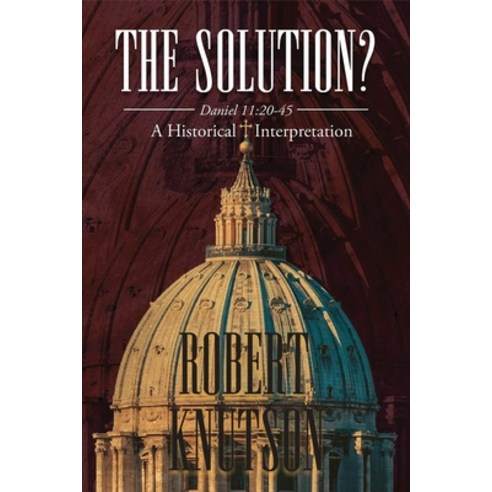 (영문도서) The Solution?: Daniel 11:20-45 - A Historical Interpretation Paperback, Authorunit, English, 9781958895870