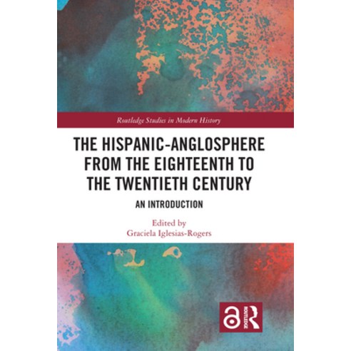(영문도서) The Hispanic-Anglosphere from the Eighteenth to the Twentieth Century: An Introduction Paperback, Routledge, English, 9780367353148