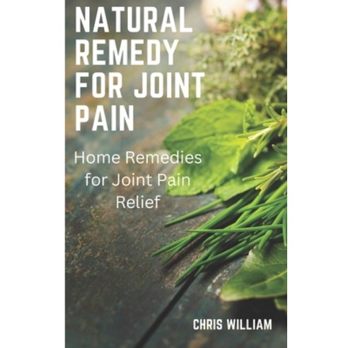 (영문도서) Natural remedy for joint pain: Home Remedies for Joint Pain Relief Paperback, Independently Published, English, 9798375174983