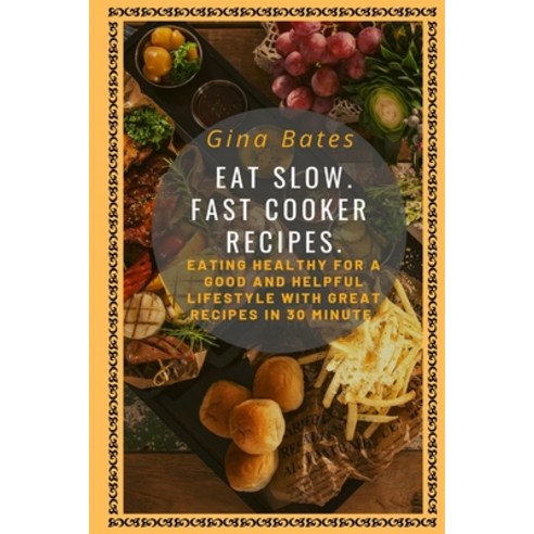 Eat Slow. Fast Cooker Recipes.: Healthy Eating for a Good and Healthful Lifestyle with Good Recipes ... Paperback, Independently Published, English, 9781686426957