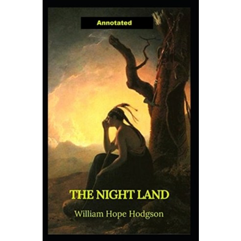 The Night Land Annotated Paperback, Independently Published, English, 9798695100068