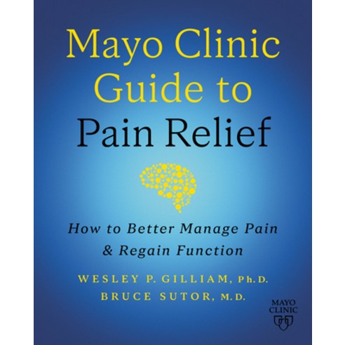 (영문도서) Mayo Clinic Guide to Pain Relief 3rd Edition: How to Better Manage Pain and Regain Function Hardcover, Mayo Clinic Press, English, 9798887702926