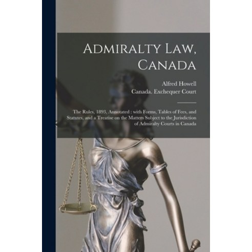 (영문도서) Admiralty Law Canada [microform]: the Rules 1893 Annotated: With Forms Tables of Fees an... Paperback, Legare Street Press, English, 9781013996191