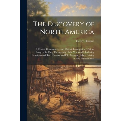 (영문도서) The Discovery of North America [microform]: A Critical Documentary and Historic Investigati... Paperback, Legare Street Press, English, 9781021800435