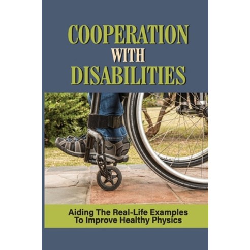 (영문도서) Cooperation With Disabilities: Aiding The Real-Life Examples To Improve Healthy Physics: Ment... Paperback, Independently Published, English, 9798532226517
