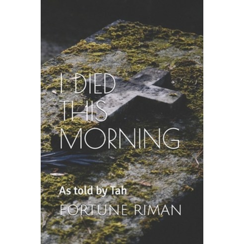 I Died This Morning: As told by Tah Paperback, Independently Published, English, 9798599362289