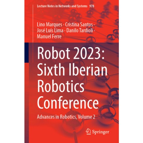 (영문도서) Robot 2023: Sixth Iberian Robotics Conference: Advances in Robotics Volume 2 Paperback, Springer, English, 9783031591662