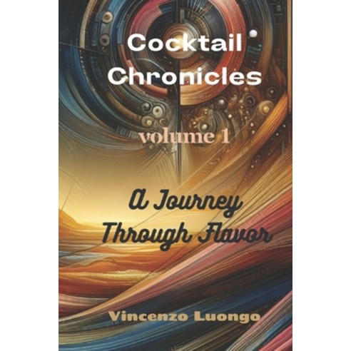(영문도서) Cocktail Chronicles: A Journey Through Flavor - Volume 1 Paperback, Independently Published, English, 9798884198128