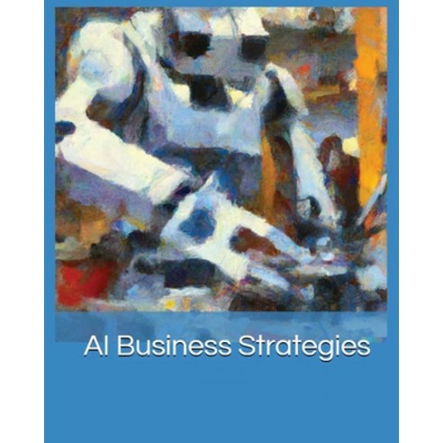 (영문도서) AI Business Strategies: Harnessing the Power of Machine Learning Paperback, Frederick Matthews, English, 9781088286593