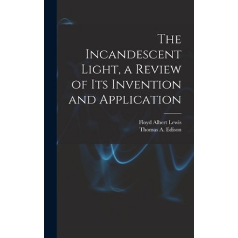 (영문도서) The Incandescent Light a Review of Its Invention and Application Hardcover, Hassell Street Press, English, 9781014320162