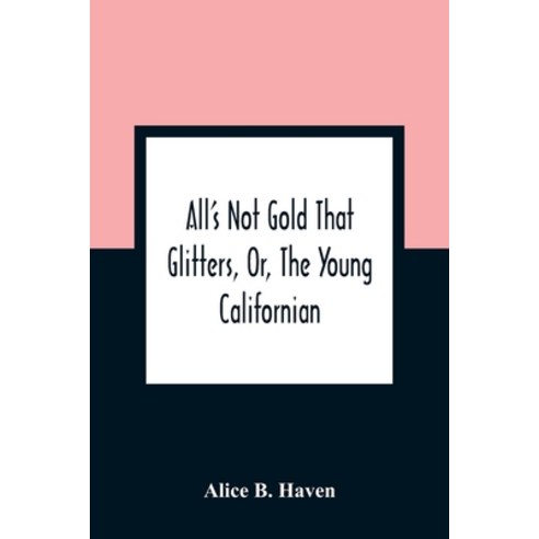 All''S Not Gold That Glitters Or The Young Californian Paperback, Alpha Edition, English, 9789354360619