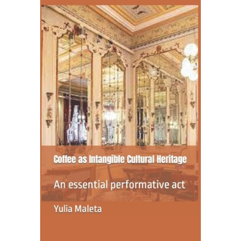 (영문도서) Coffee as Intangible Cultural Heritage: An essential performative act Paperback, Independently Published, English, 9798863739977