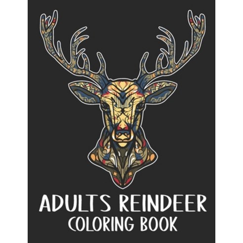 Adults Reindeer Coloring Book: Beautiful Reindeer Coloring Book to Bring You Back to Calm & Mindfuln... Paperback, Independently Published, English, 9798576960903