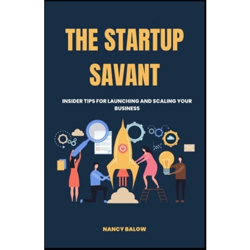(영문도서) The Startup Savant: Insider Tips for Launching and Scaling Your Business Paperback, Independently Published, English, 9798883865816