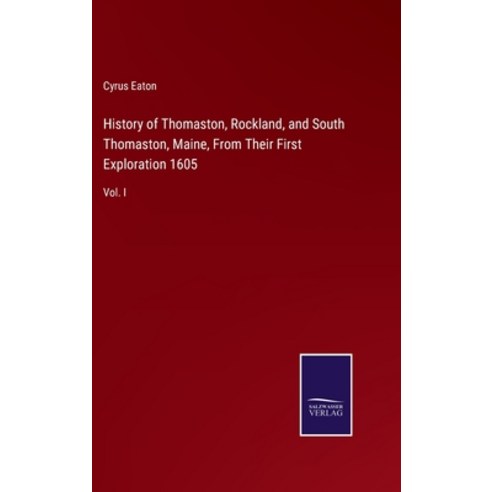 (영문도서) History of Thomaston Rockland and South Thomaston Maine From Their First Exploration 1605... Hardcover, Salzwasser-Verlag, English, 9783375082673