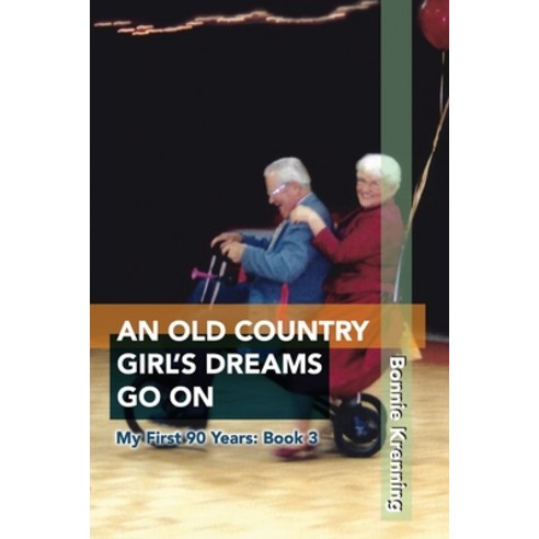 (영문도서) An Old Country Girl''s Dreams Go On: My First 90 Years: Book 3 Paperback, Independently Published, English, 9798411713909