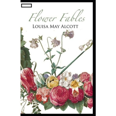 Flower Fables annotated Paperback, Independently Published, English, 9798732349924