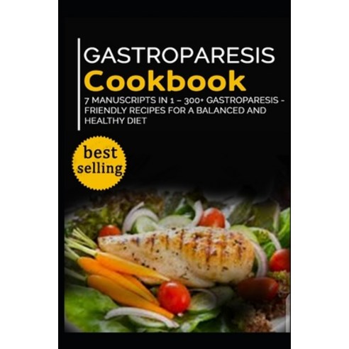 Gastroparesis Cookbook: 7 Manuscripts in 1 - 300+ Gastroparesis - friendly recipes for a balanced an... Paperback, Independently Published, English, 9798568338741