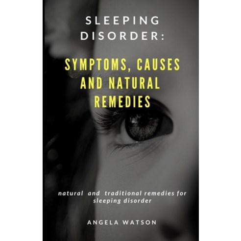 Sleeping Disorder: Symptoms Causes and Natural Remedies: Natural and Traditional Remedies for Sleep... Paperback, Independently Published, English, 9798733399973
