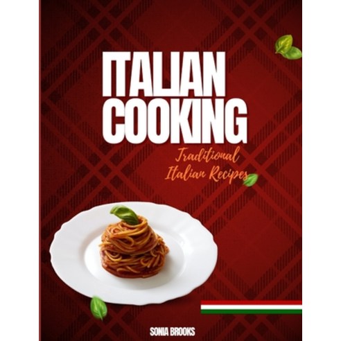 (영문도서) Italian Cooking: Traditional Italian Recipes Paperback, Independently Published, English, 9798320393216