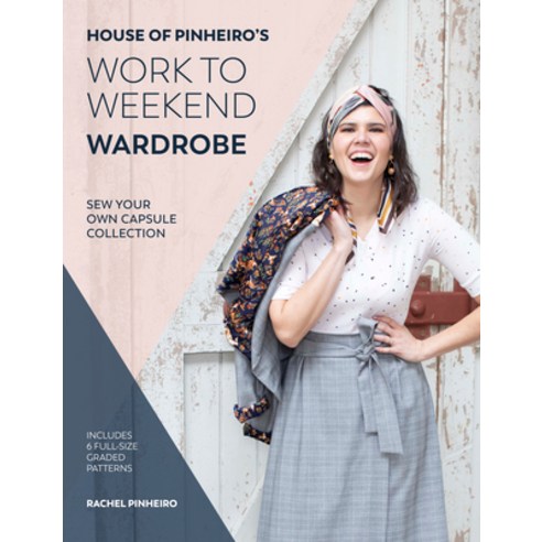 House of Pinheiro''s Work to Weekend Wardrobe: Sew Your Own Capsule Collection Paperback, David & Charles