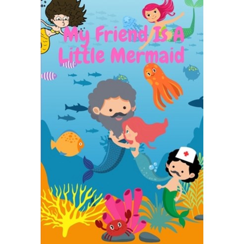 My Friend Is A Little Mermaid Paperback, Independently Published