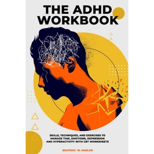 The ADHD Workbook: Skills Techniques and Exercises to Manage Time Emotions Depressions and Hyper... Paperback, Independently Published, English, 9798674335238