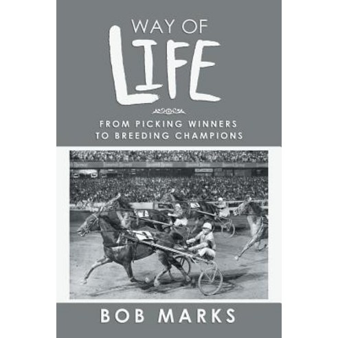 (영문도서) Way of Life: From Picking Winners to Breeding Champions Paperback, Authorhouse, English, 9781546279396