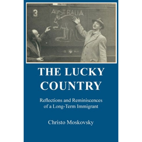 (영문도서) The Lucky Country: Reflections and Reminiscences of a Long-Term Immigrant Paperback, Connor Court Publishing Pty..., English, 9781922449955