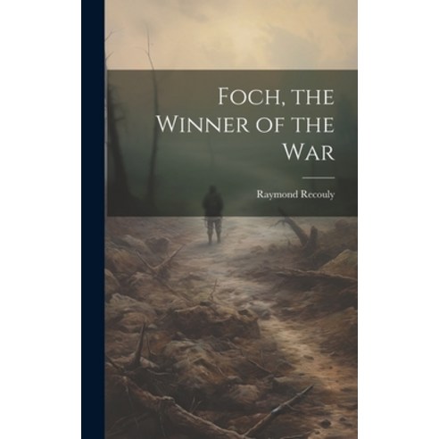 (영문도서) Foch the Winner of the War Hardcover, Legare Street Press, English, 9781020853784