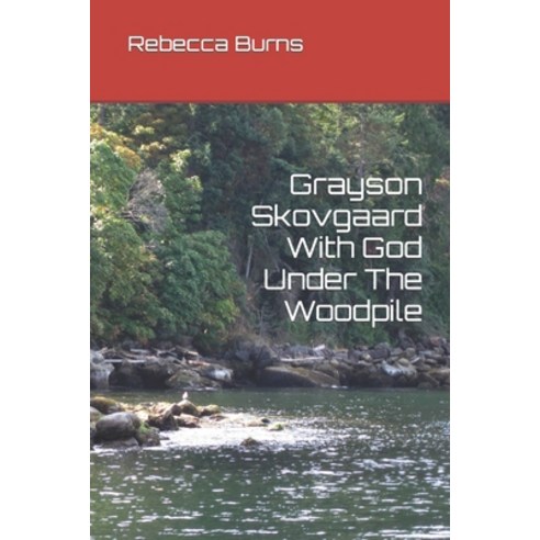 (영문도서) Grayson Skovgaard With God Under The Woodpile Paperback, Independently Published, English, 9781717772015