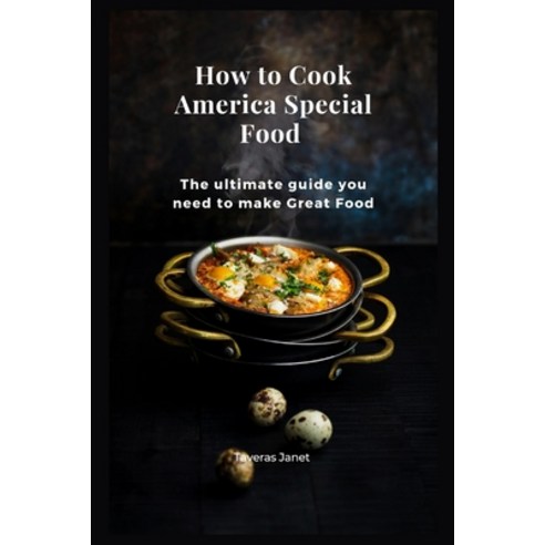 (영문도서) How to Cook America Special Food: The ultimate guide you need to make Great Food Paperback, Independently Published, English, 9798359077477