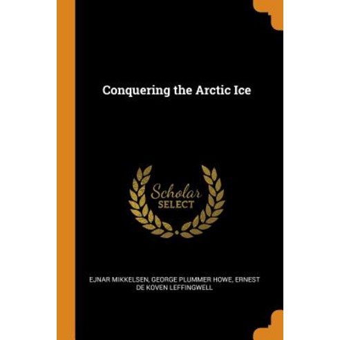 (영문도서) Conquering the Arctic Ice Paperback, Franklin Classics, English, 9780342794140