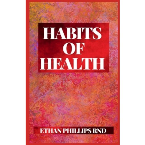 Habits of Health: The Perfect Guide On How To L&#1110;v&#1077; An A&#1089;t&#1110;v&#1077; V&#1110;... Paperback, Independently Published