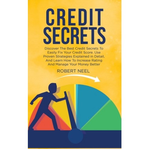 (영문도서) Credit Secrets: Discover The Best Credit Secrets To Easily Fix Your Credit Score. Use Proven ... Hardcover, Robert Neel, English, 9781803116723
