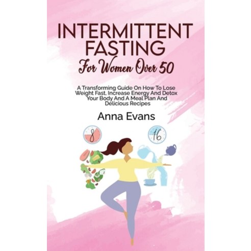 (영문도서) Intermittent Fasting For Women Over 50: A Transforming Guide On How To Lose Weight Fast Incr... Hardcover, Anna Evans, English, 9781803008875