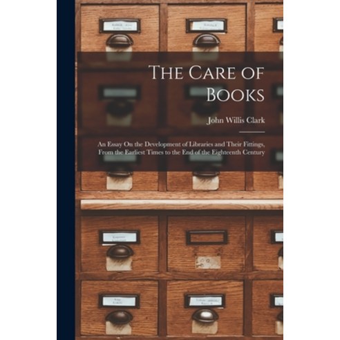 (영문도서) The Care of Books: An Essay On the Development of Libraries and Their Fittings From the Earl... Paperback, Legare Street Press, English, 9781017131673