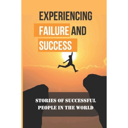 (영문도서) Experiencing Failure And Success: Stories Of Successful People In The World: Inspiring Succes... Paperback, Independently Published, English, 9798538528868
