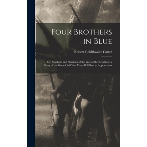 (영문도서) Four Brothers in Blue; or Sunshine and Shadows of the War of the Rebellion; a Story of the G... Hardcover, Legare Street Press, English, 9781019213568